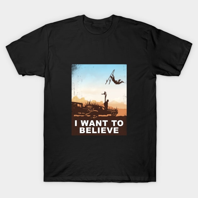 Mad Max Fury Road I Want To Believe T-Shirt by DeepFriedArt